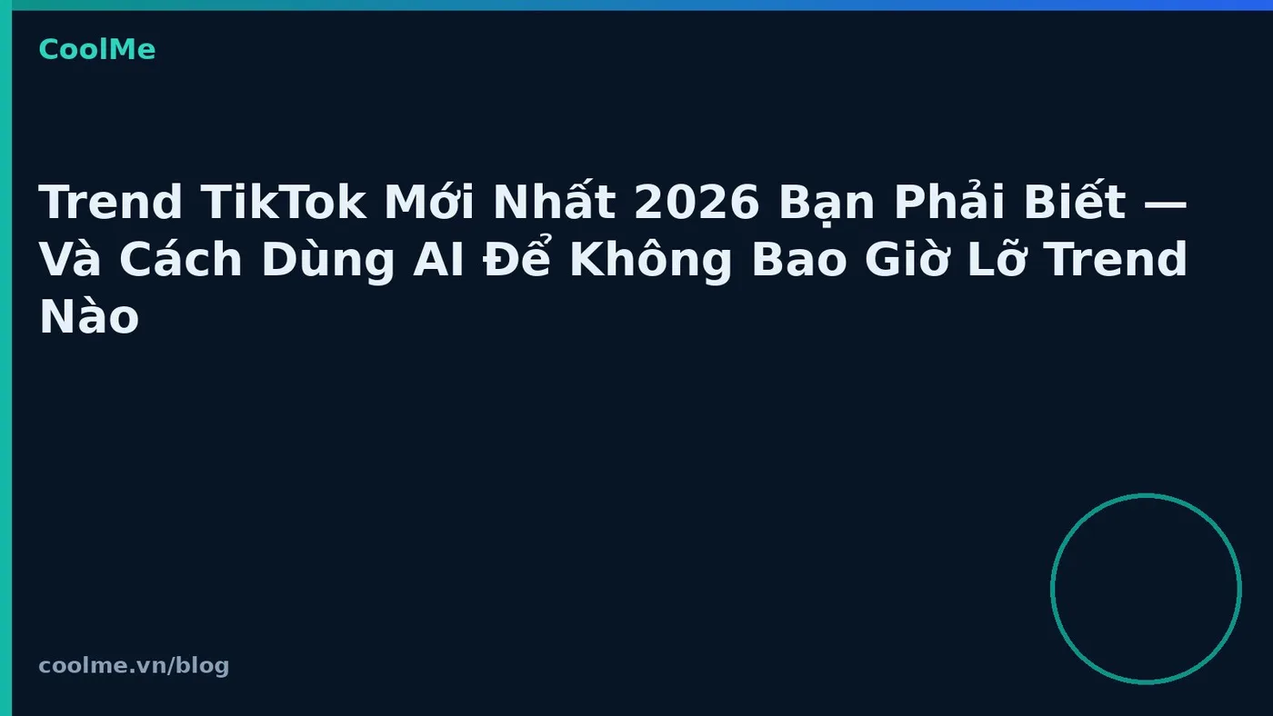 Theo dõi trend TikTok 2026 và dùng AI để bắt kịp nội dung kịp thời