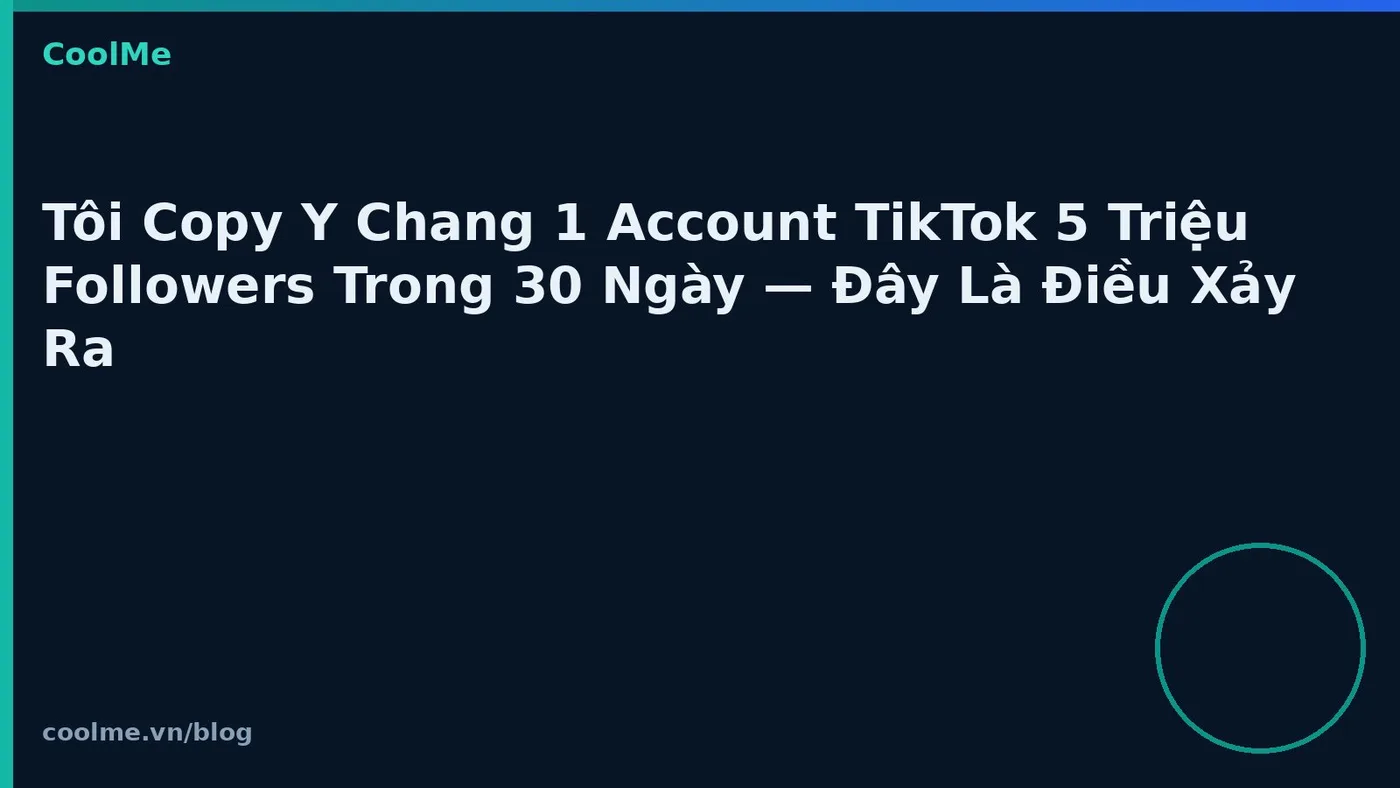 Thử sao chép công thức TikTok của kênh lớn: kết quả sau 30 ngày