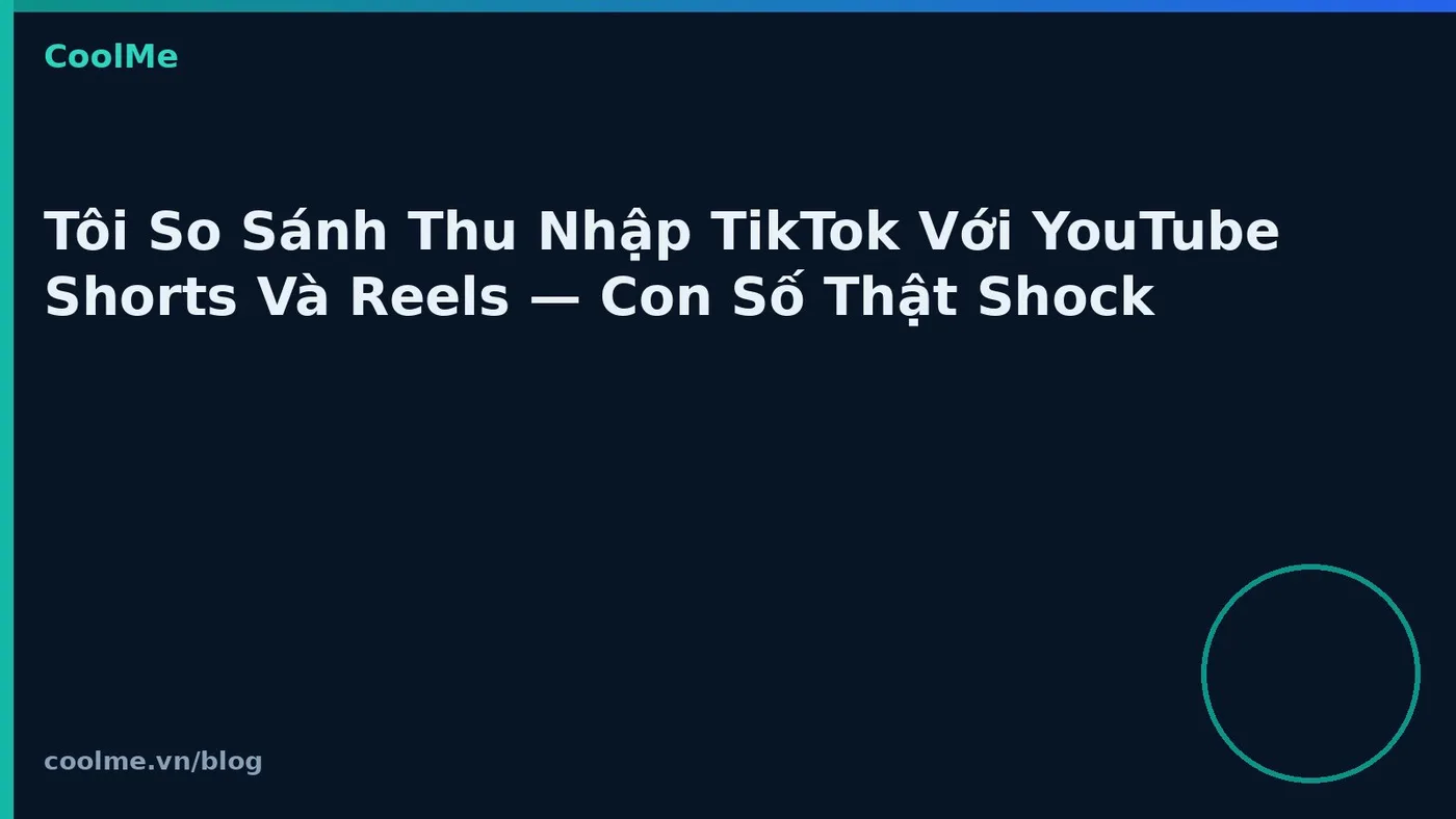 So sánh thu nhập TikTok, YouTube Shorts và Instagram Reels