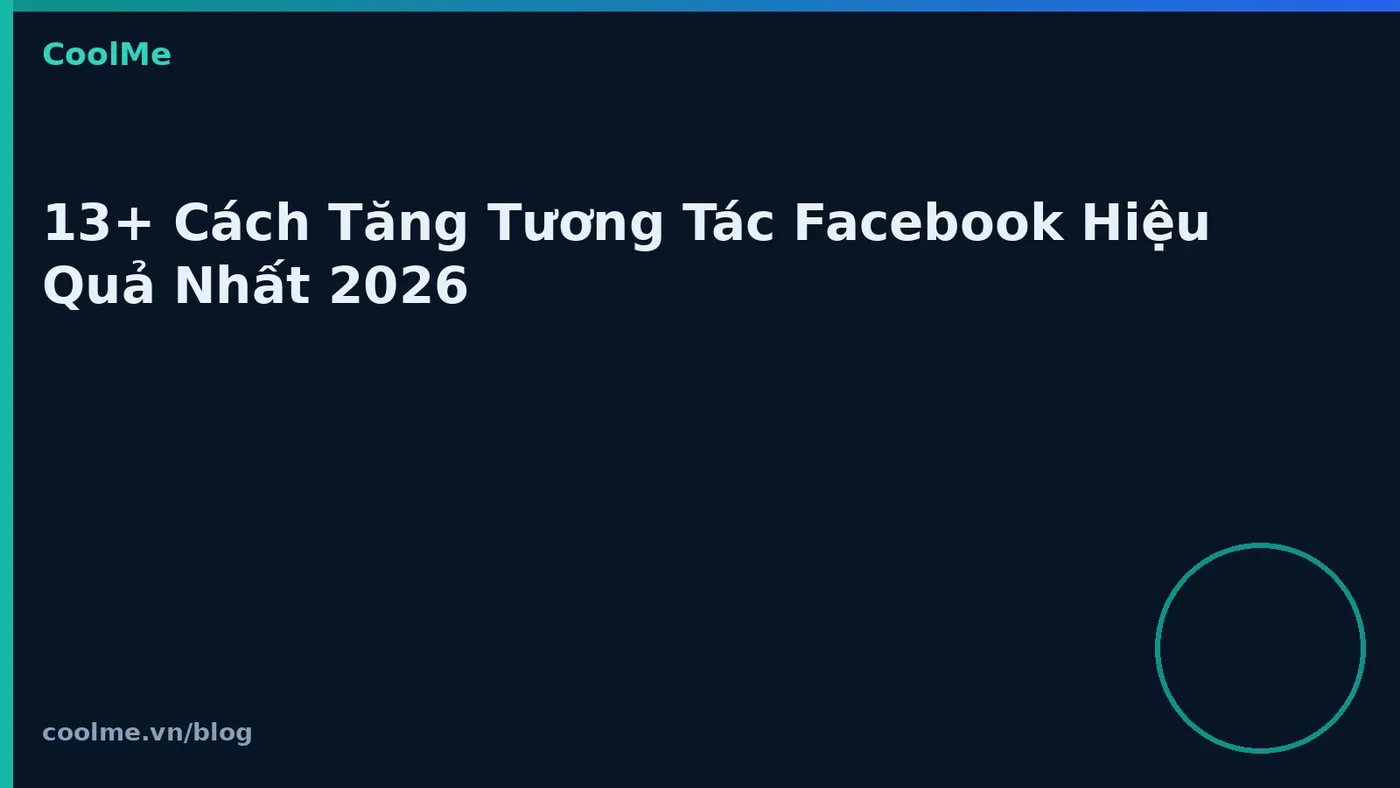 13+ Cách Tăng Tương Tác Facebook Hiệu Quả Nhất 2026