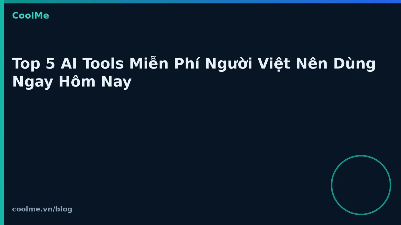 Top 5 AI Tools Miễn Phí Người Việt Nên Dùng Ngay Hôm Nay
