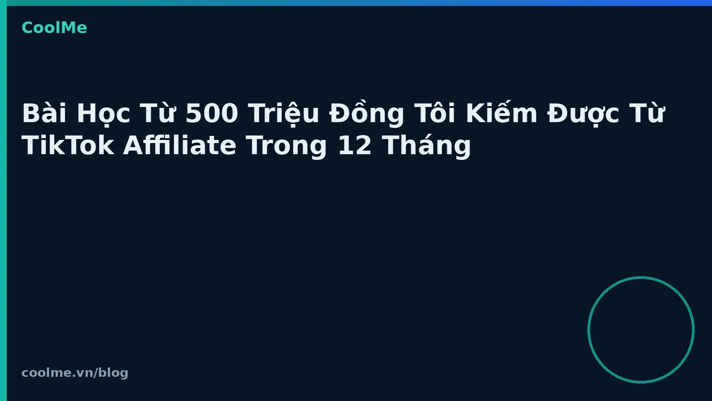 Bài học từ TikTok affiliate sau 12 tháng thực chiến