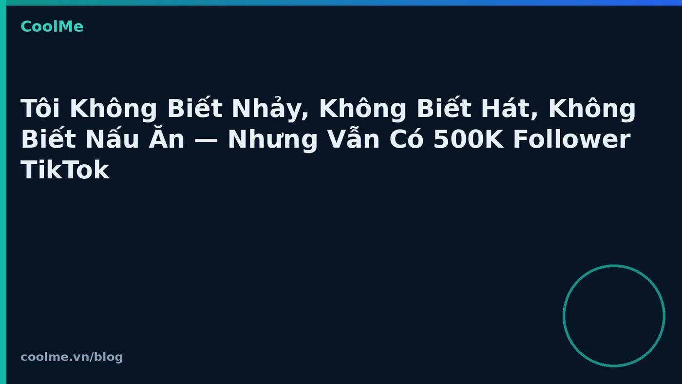 Xây follower TikTok không dựa vào tài năng biểu diễn
