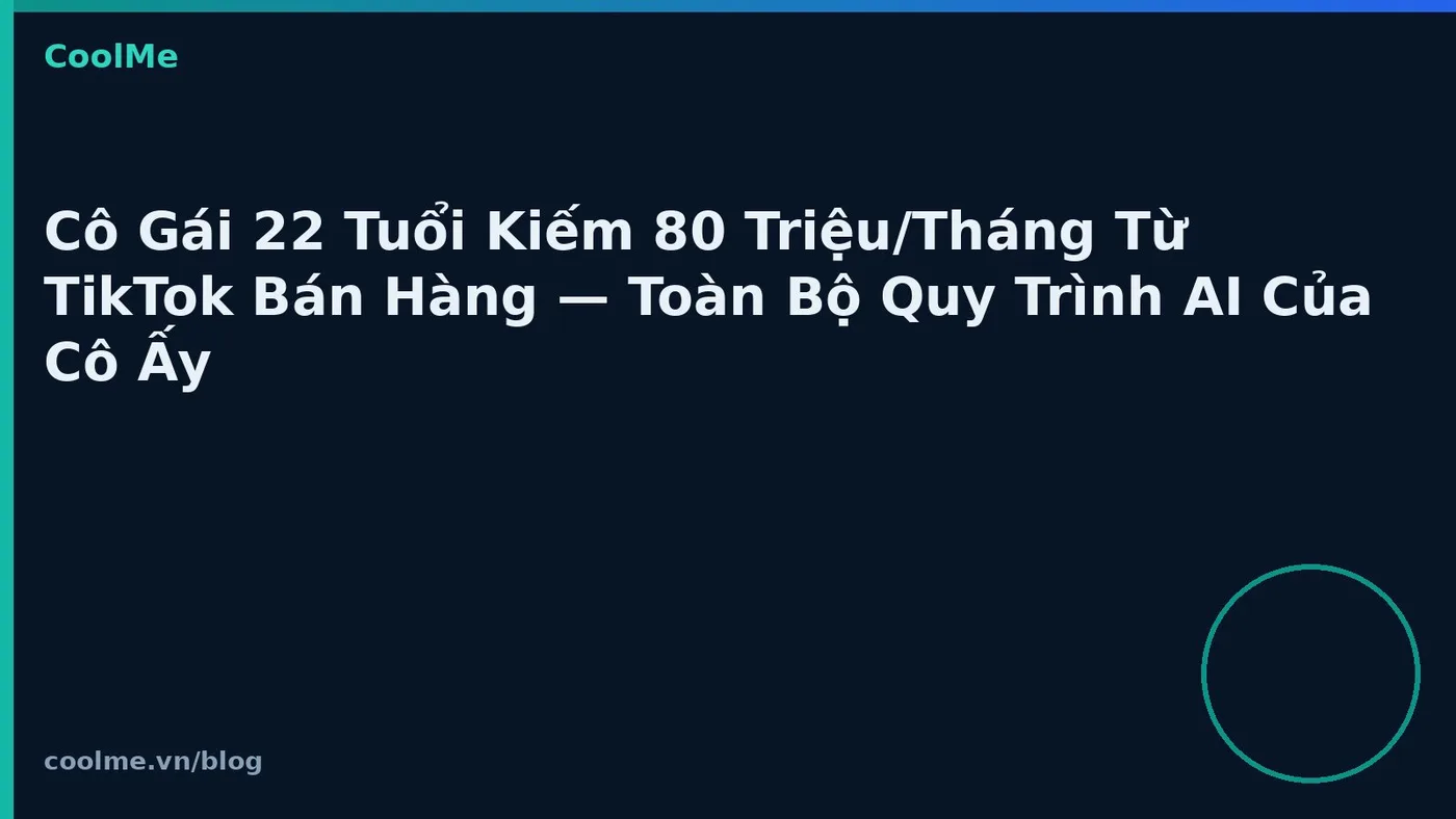 TikTok bán hàng với quy trình AI: case study người trẻ