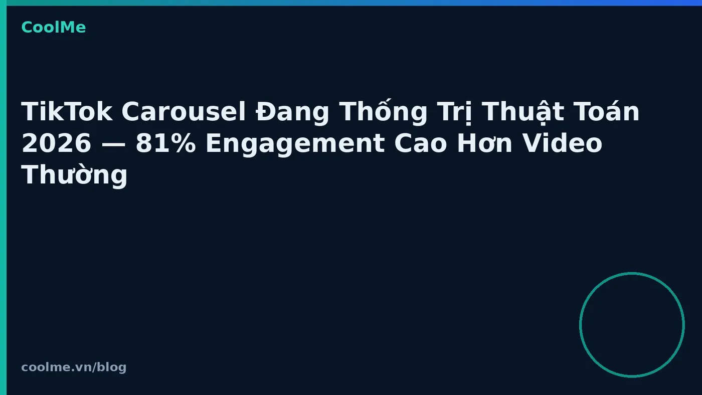 TikTok Carousel Đang Thống Trị Thuật Toán 2026 — 81% Engagement Cao Hơn Video Thường
