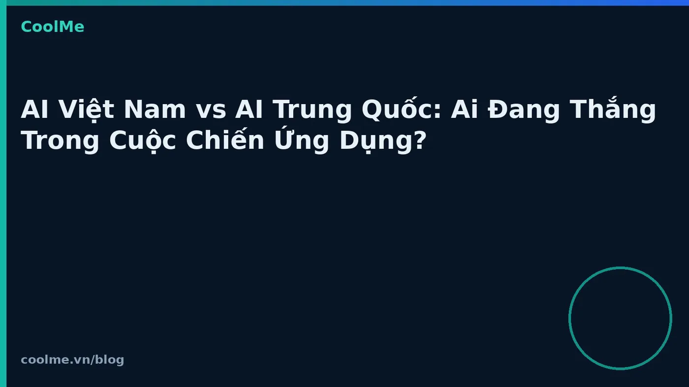 AI Việt Nam vs AI Trung Quốc: Ai Đang Thắng Trong Cuộc Chiến Ứng Dụng?