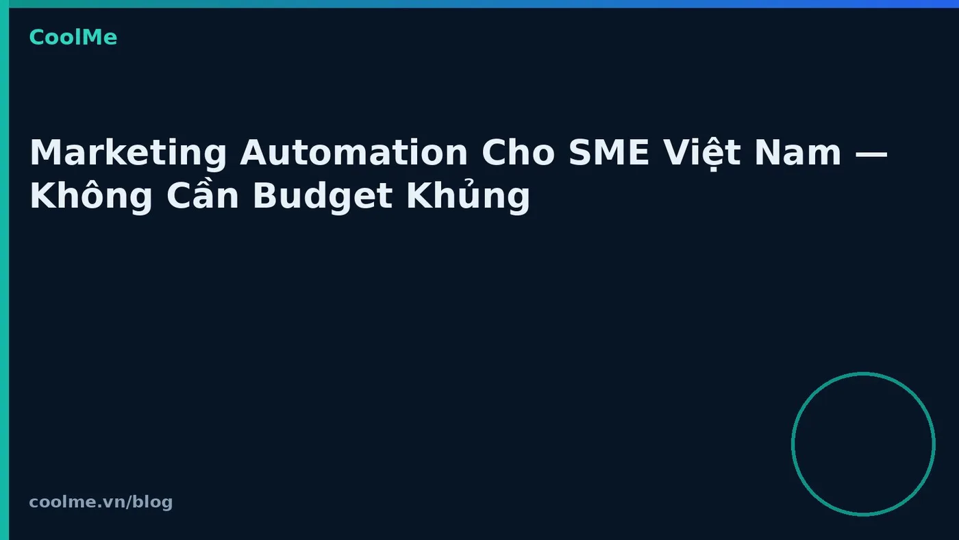 Marketing Automation Cho SME Việt Nam — Không Cần Budget Khủng
