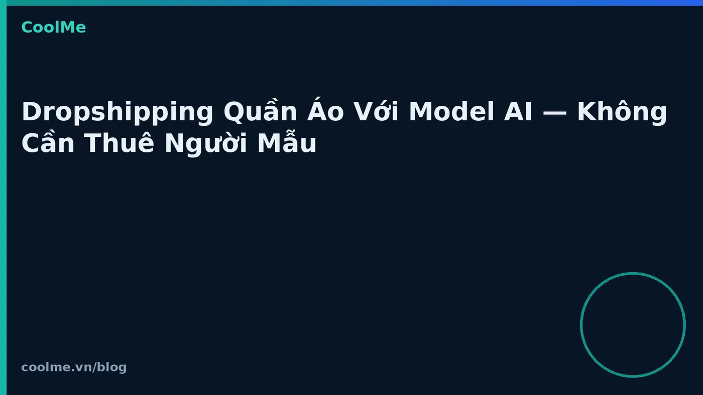 Dropshipping Quần Áo Với Model AI — Không Cần Thuê Người Mẫu