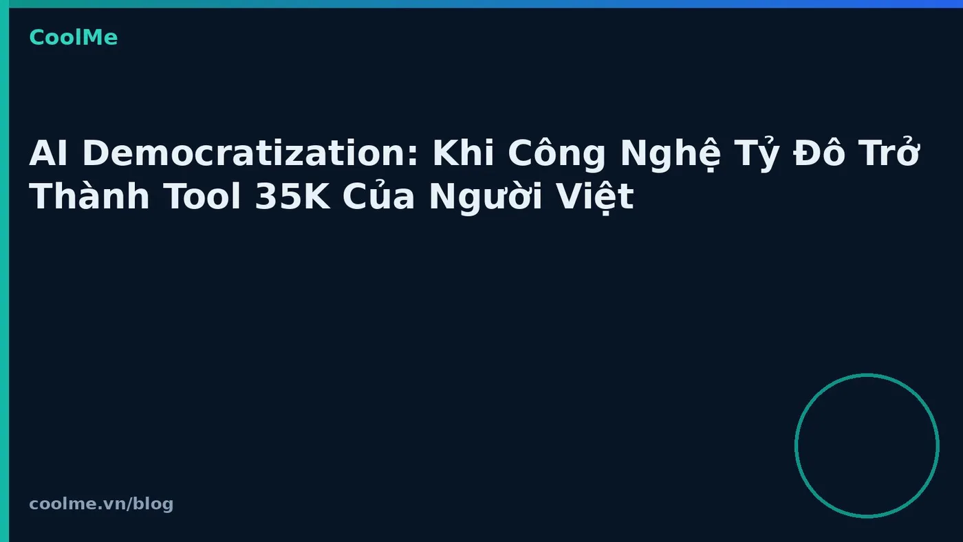 AI Democratization: Khi Công Nghệ Tỷ Đô Trở Thành Tool 35K Của Người Việt