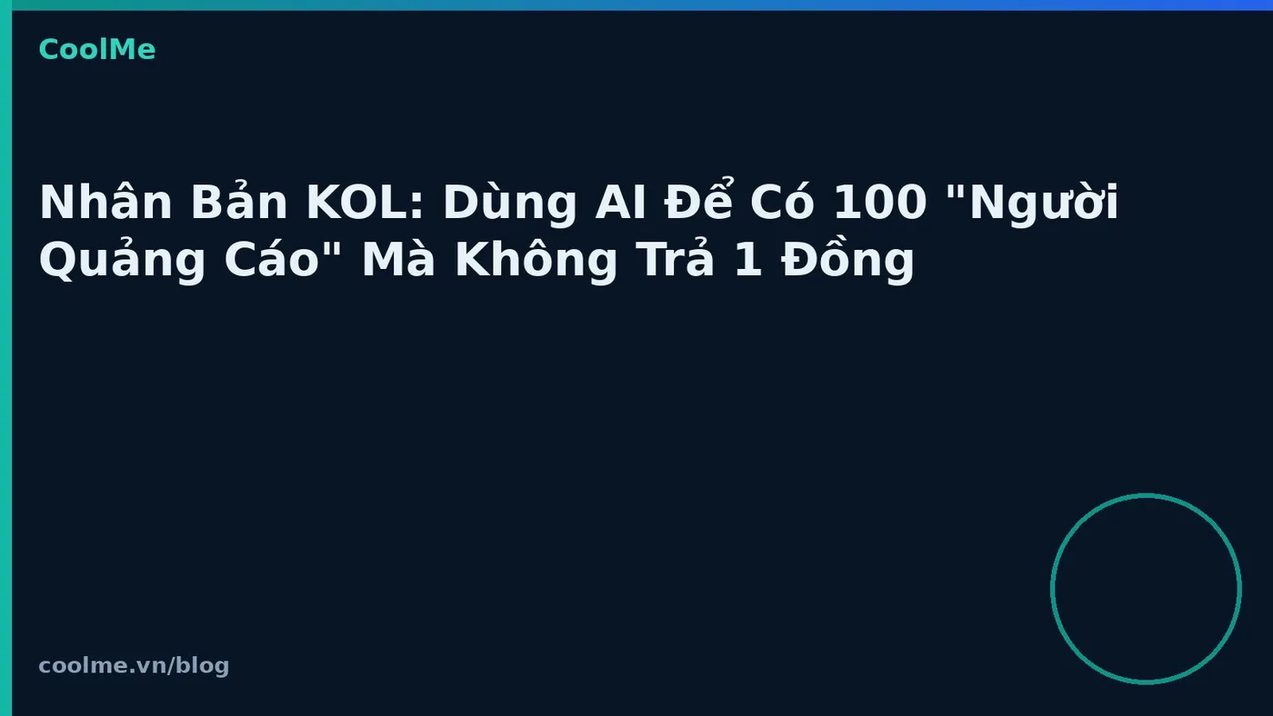 Nhân Bản KOL: Dùng AI Để Có 100 "Người Quảng Cáo" Mà Không Trả 1 Đồng