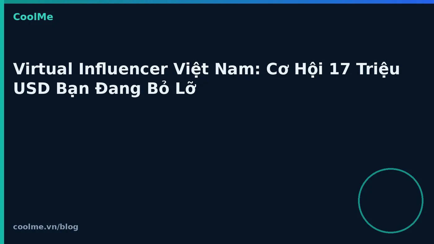 Virtual Influencer Việt Nam: Cơ Hội 17 Triệu USD Bạn Đang Bỏ Lỡ