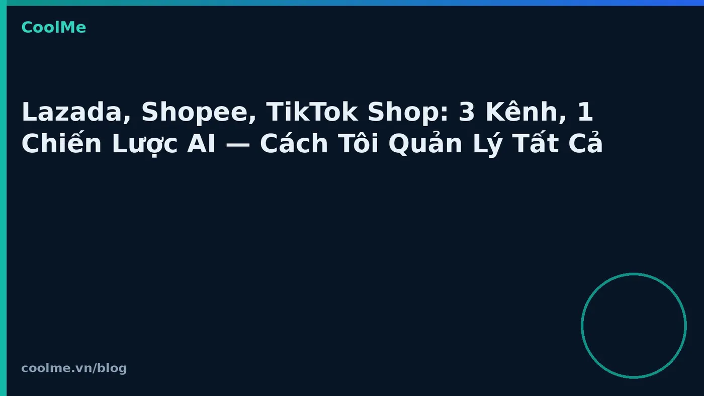 Lazada, Shopee, TikTok Shop: một chiến lược AI đa kênh