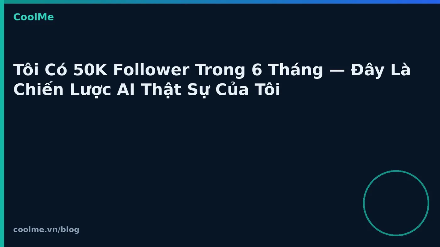 Xây 50K follower trong sáu tháng với chiến lược AI