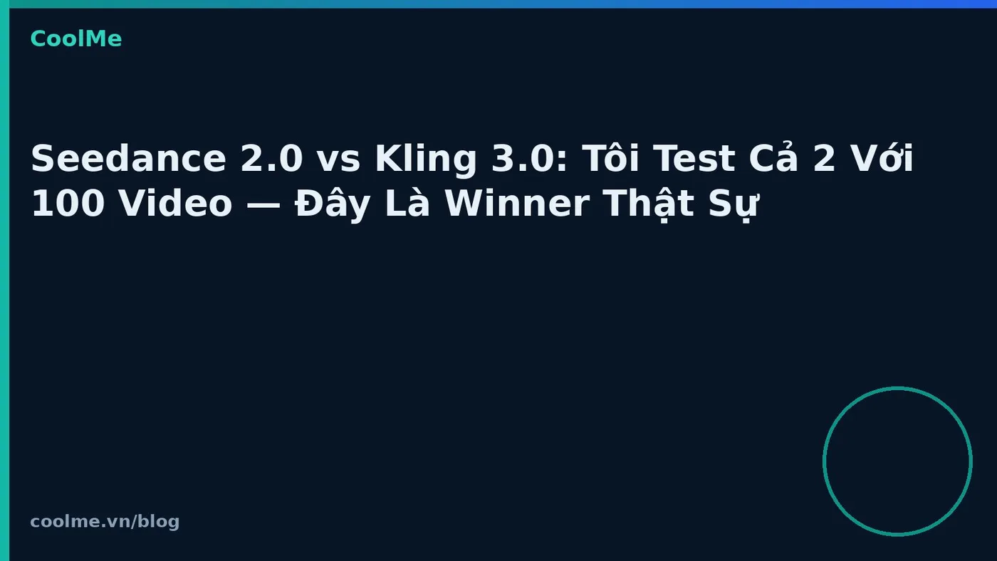 Seedance 2.0 vs Kling 3.0: so sánh qua nhiều video thử
