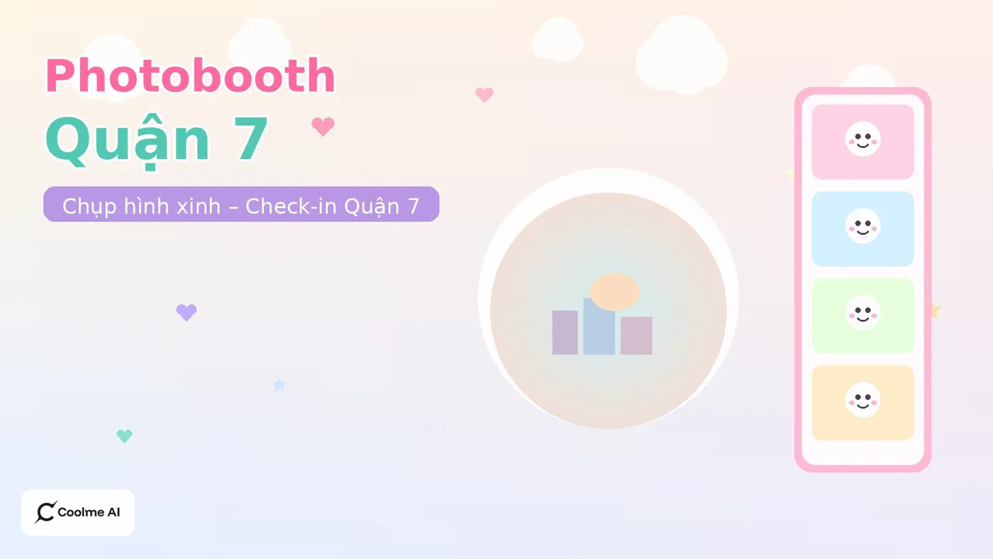 Top photobooth Quận 7 TP.HCM: chụp nhanh, ảnh xinh, dễ thương