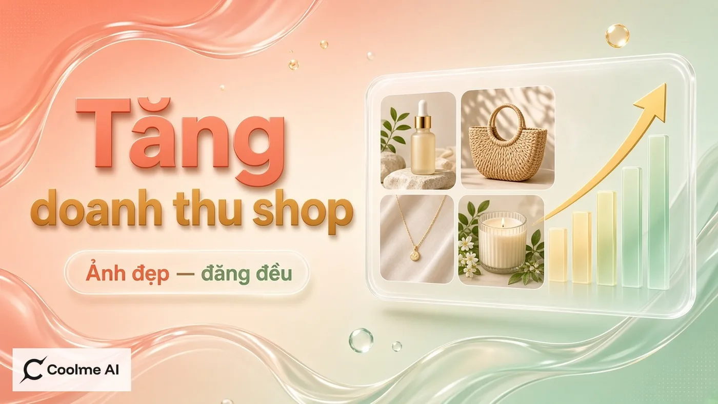 CoolMe AI hỗ trợ tăng doanh thu shop online: ảnh đẹp, đăng đều
