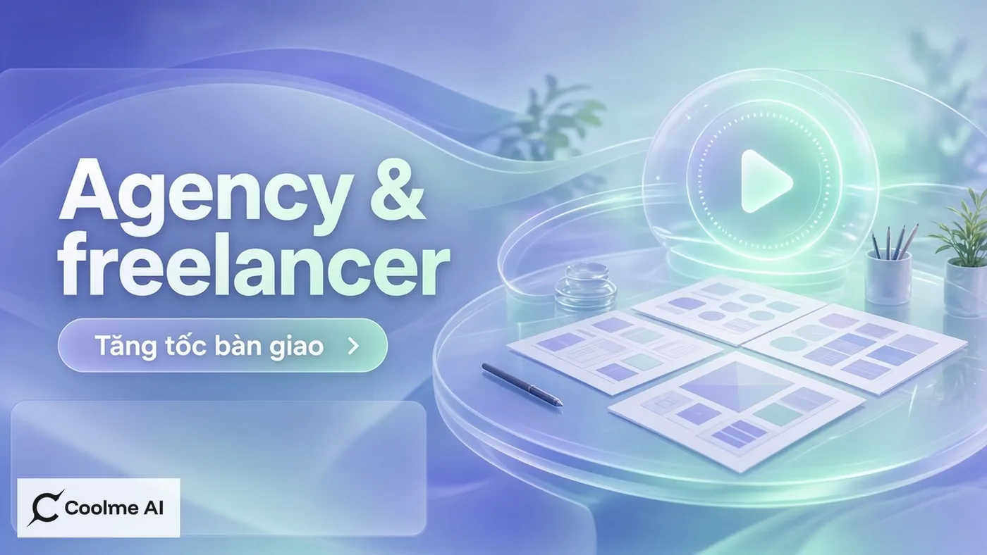 CoolMe AI cho agency và freelancer: tăng tốc bàn giao nội dung