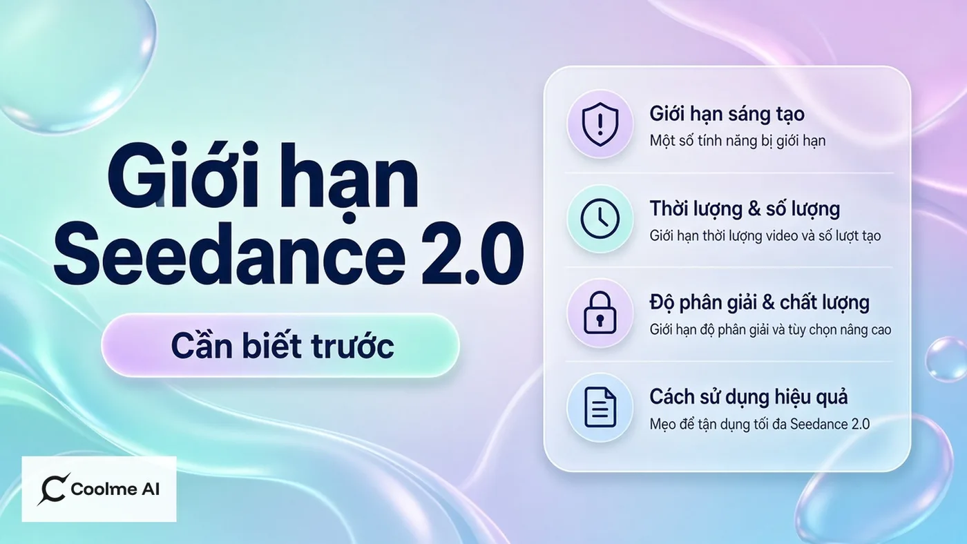 Giới hạn cần biết khi dùng Seedance 2.0 trên CoolMe (không overclaim)