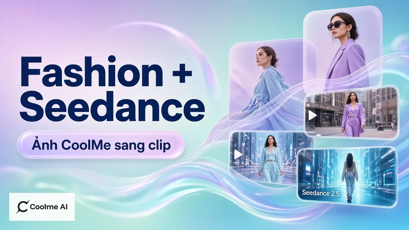 Seedance 2.5 kết hợp ảnh fashion CoolMe: từ look tĩnh sang clip