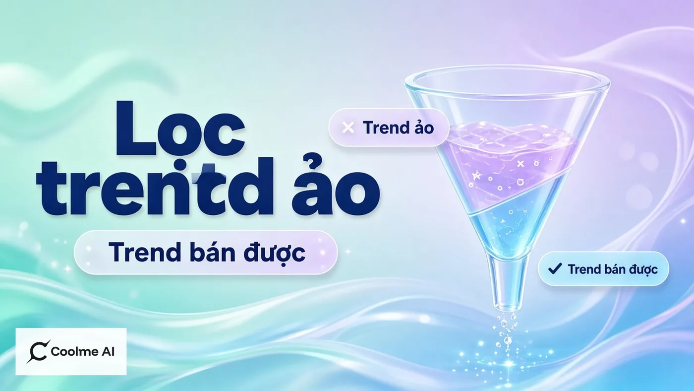 Lọc trend ảo và trend có thể bán hàng được với CoolMe
