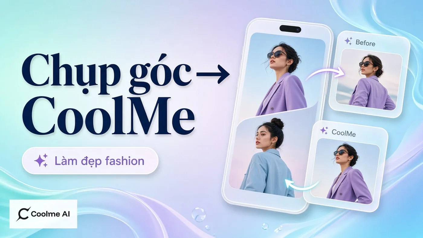 Hướng dẫn chụp gốc rồi làm đẹp fashion trên CoolMe AI