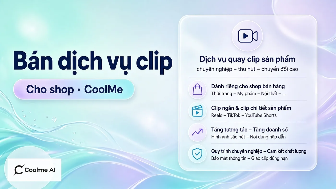 Bán dịch vụ clip sản phẩm cho shop bằng CoolMe và Seedance