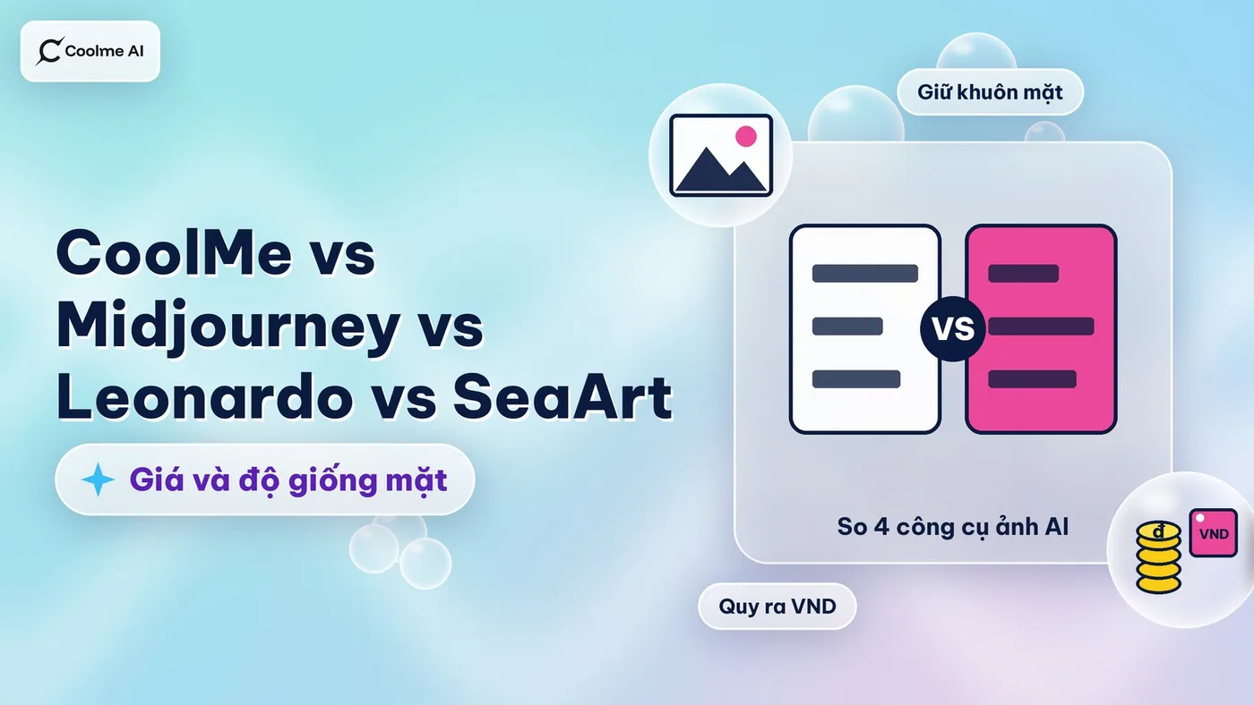 CoolMe vs Midjourney vs Leonardo vs SeaArt: giá, giữ mặt
