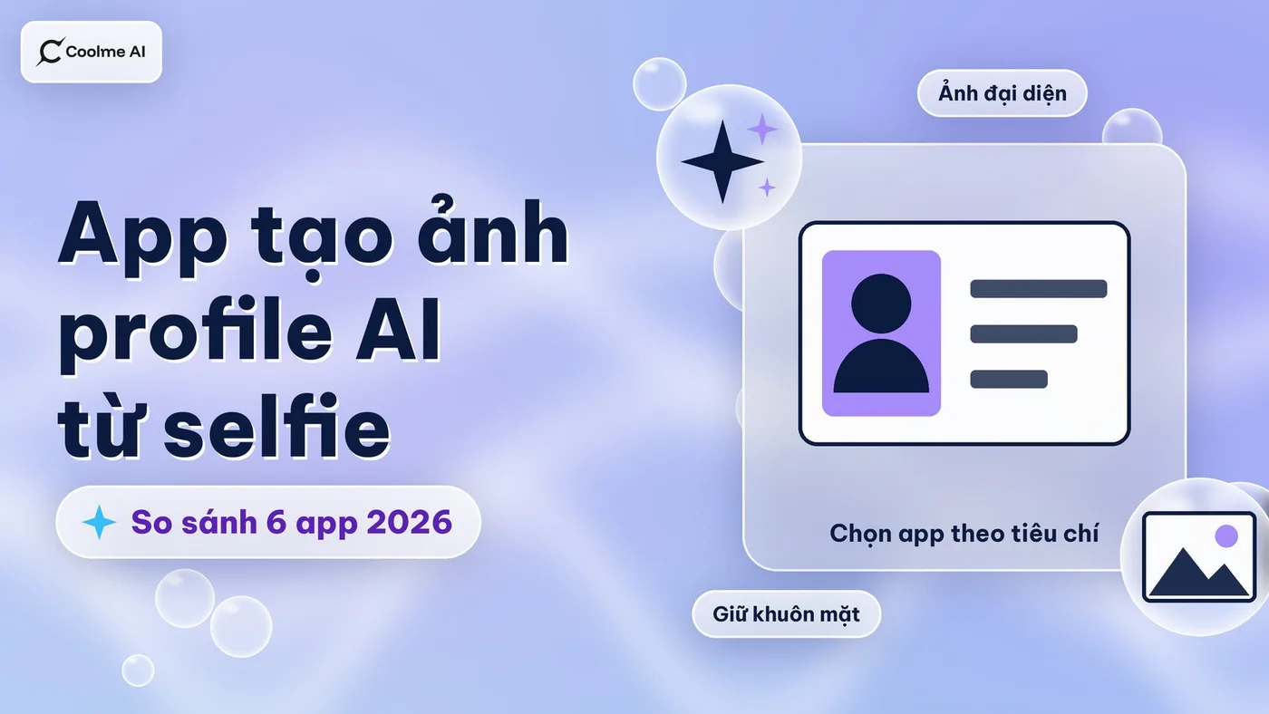 App tạo ảnh profile AI từ selfie: so sánh 6 app 2026