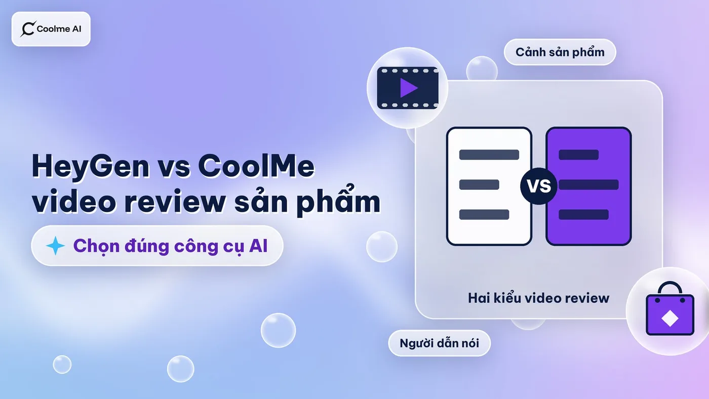 HeyGen vs CoolMe: làm video review sản phẩm bằng AI