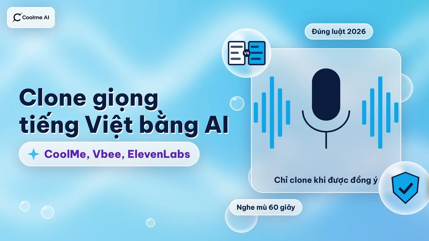 Clone giọng tiếng Việt: CoolMe, Vbee, ElevenLabs so sánh