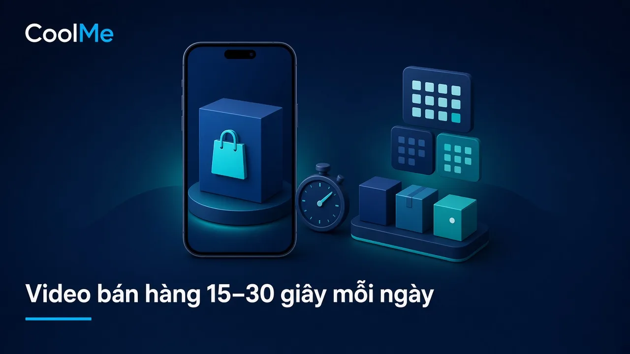 Cách làm video bán hàng TikTok Shop 15–30 giây đều mỗi ngày cho shop