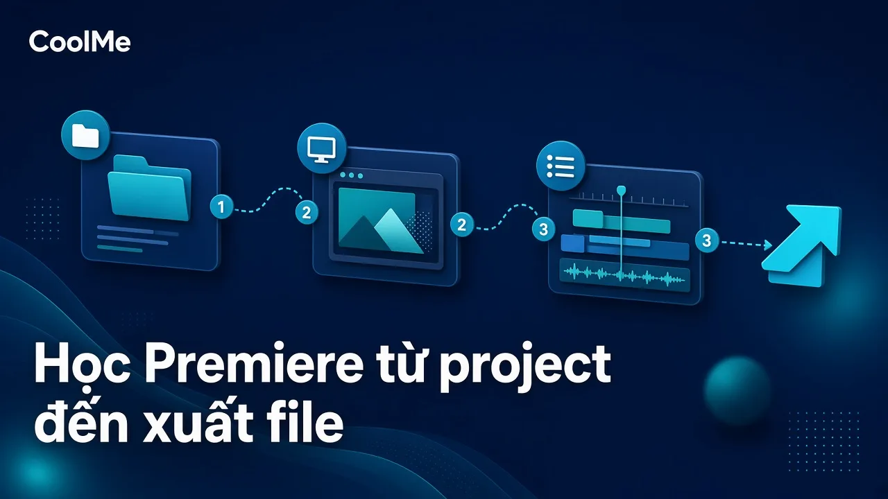 Học Premiere Pro cơ bản cho người mới: từ tạo project đến xuất video