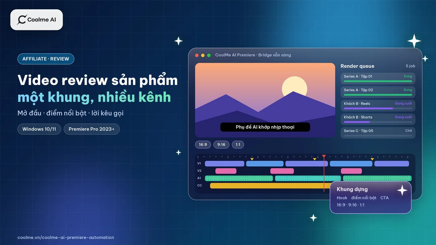 Video affiliate và review sản phẩm dựng trên Premiere: một khung, nhiều phiên bản cho từng kênh