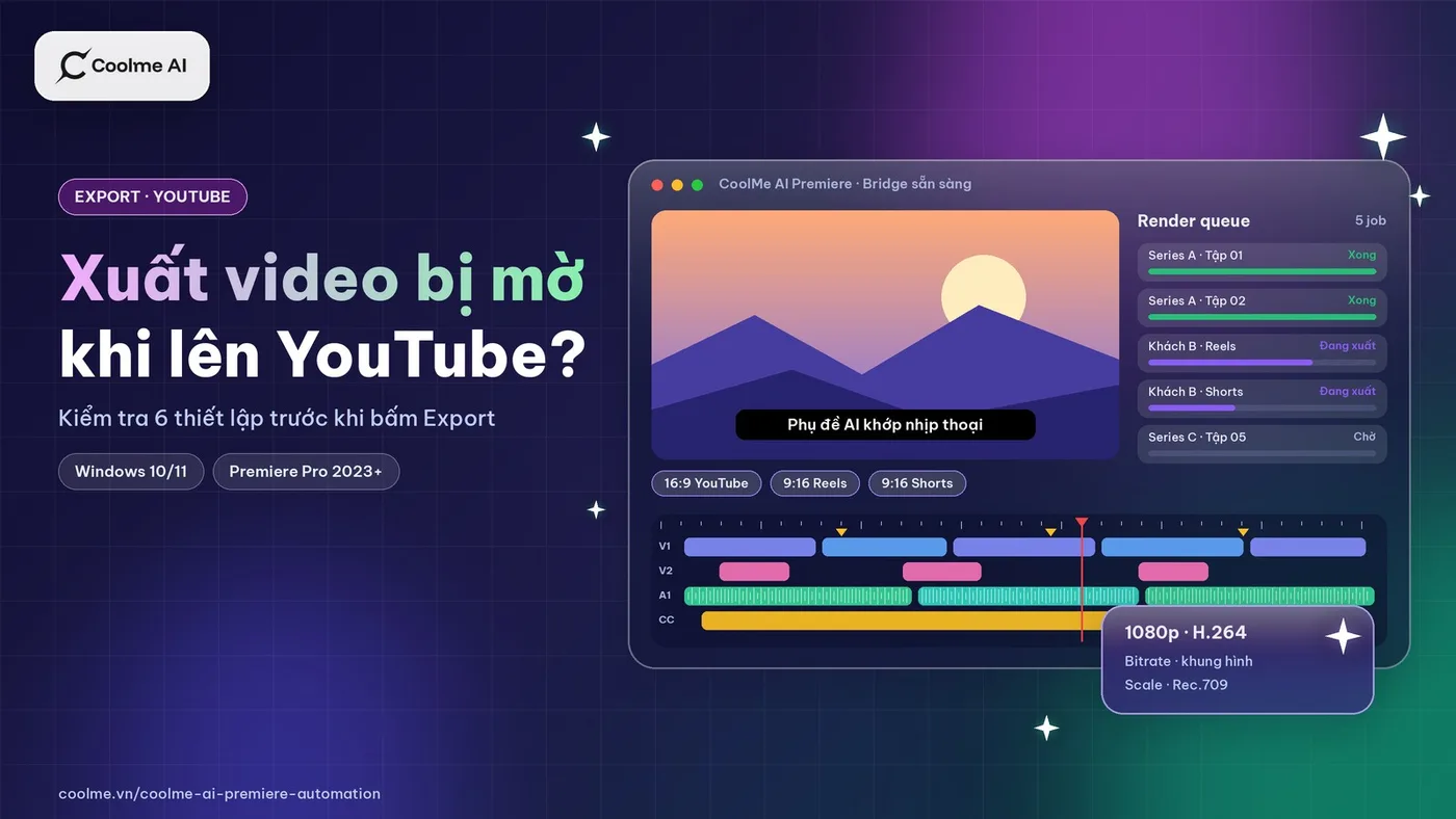 Xuất video trong Premiere bị mờ khi lên YouTube: kiểm tra 6 thiết lập này trước