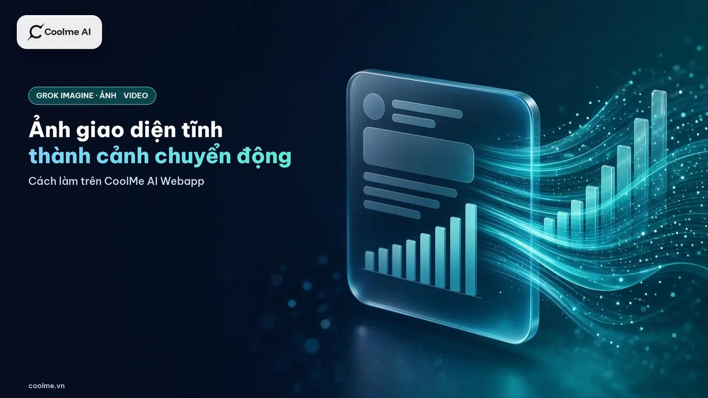 Grok Imagine trên CoolMe: biến ảnh giao diện tĩnh thành cảnh chuyển động cho video giới thiệu